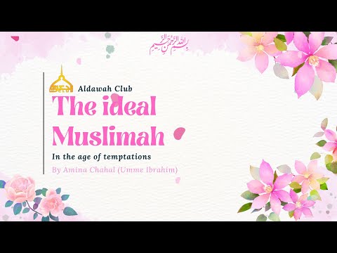 Unveiling the Secrets of the Ideal Muslimah in the Age of Temptations | Umme Ibrahim